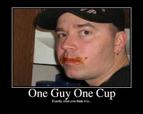 One cup one guy - This is my version of the famous 1 man 1 jar video. This here is the link to the site where you can see the real video: (click it at your own risk.) "(http...